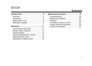 Page 77
CONTENTS
Tab 6, 14English Tab 2, 10 Tab 3, 11 Tab4, 12 Tab 5, 13Tab 8, 16Tab2, 7, 15
INTRODUCTION . . . . . . . . . . . . . . . . . . . . . . . 8
Overview  . . . . . . . . . . . . . . . . . . . . . . . . . 8
Unpacking   . . . . . . . . . . . . . . . . . . . . . . . 8
Opening the cover   . . . . . . . . . . . . . . . . . 9
Placing the speaker   . . . . . . . . . . . . . . . 10
O
PERATION. . . . . . . . . . . . . . . . . . . . . . . . . 11
Connecting to AC power   . . . . . . . . . . . 11
System status...