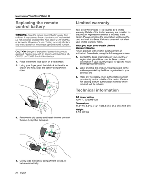 Page 2020 – English
MAINTAINING YOUR WAVE® RADIO III
Replacing the remote 
control battery
WARNING: Keep the remote control battery away from 
children. It may cause a fire or chemical burn if mishandled. 
Do not recharge, disassemble, heat above 212ºF (100ºC), 
or incinerate. Dispose of a used battery promptly. Replace 
only with a battery of the correct type and model number. 
CAUTION: Danger of explosion if battery is incorrectly 
replaced. Replace only with an agency-approved (e.g. UL) 
CR2032 or DL3032...