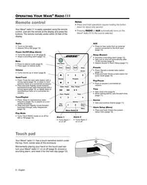 Page 88 – English
OPERATING YOUR WAVE® RADIO III
Remote control
Yo u r  W a v e® radio III is easily operated using the remote 
control. Just aim the remote at the display and press the 
buttons. The remote normally works within 20 feet of the 
display.
Notes:
 Press-and-hold operations require holding the button  down for about one second.
 Pressing  RADIO or AUX  automatically turns on the 
Wave
® radio  III to the source selected. 
Touch pad
Yo u r  W a v e® radio  III has a touch-sensitive switch under...