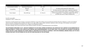 Page 17For devices with Android OS / Mode switchFor devices with iOS / Mode switch / Application RequiredPlease use the included power adapter or any adapter supports 5V 2A to charge PicoAir. ** Using other adapters than the one provided may result in longer charging times.
0°C - 35°CYes Yes
5V / Max 2A
Operating TemperatureMiracastDLNA
MicroUSB Type
Environmental Condition
Compatibility
Power Adapter
ItemSpec.Remark
The MIT License (MIT) Copyright (c)   
Permission is hereby granted, free of charge, to any...