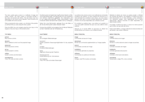 Page 40
englishdeutschfrancaisespañol
40

The  menu  system  gives  access  to  a  multitude  of  image  and system  controls.  The  menu  system  is  structured  through  a top  menu  and  several  sub  menus.  The  sub  menus  may  vary depending  on  the  actual  source  selected.  Some  functions  are not available with some sources.
When accessing the menu system, you will enter at the position you left last time you were using the menu system.
Press the MENU key and navigate using the arrow keys on the...