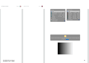 Page 53
53
italianonorsk
SISTEMA DEI MENUMENYSYSTEM

back
horizontal position
vertical position
phase
frequency
IRE setup
digital level
digital color space
source correction

7.5 IRE
267
318
1312

advanced

back
red offset
green offset
blue offset
red gain
green gain
blue gain
AD calibration

0
0
0
100
100
100

source correction

!
noyes
using this function without the correct input signal may result in reduced image quality       
DS+305/DS+305 User Manual
020-000057-01 Rev. 1 \(06/08\)  