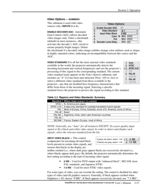 Page 49Section 3: Operation 
 
  
 User’s Manual     3-27. 
Video Options — SUBMENU 
This submenu is used with video 
sources only (
INPUTS 3 or 4). 
ENABLE DECODER AGC:  Automatic 
Gain Control (AGC) affects decoded 
video images only. Enter a checkmark 
(default) in most instances—this 
activates the decoder’s AGC circuit to 
ensure properly bright images. Delete 
the checkmark if a decoded video image exhibits strange color artifacts such as stripes 
in highly saturated colors, indicating an incompatibility...