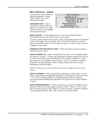 Page 57Section 3: Operation 
 
  
 User’s Manual     3-35. 
Menu Preferences — SUBMENU 
Use the options in this submenu to 
adjust the appearance, content 
and/or location of on-screen 
menus and messages. 
LARGE MENU FONT — Enter a 
checkmark to enlarge menus and 
their text. You may have to adjust 
“Menu Location” to accommodate 
the increased menu area. 
MENU LOCATION — Use the pull-down list to choose a pre-defined default or 
customized location for the display of all on-screen menus.  
To create a custom...