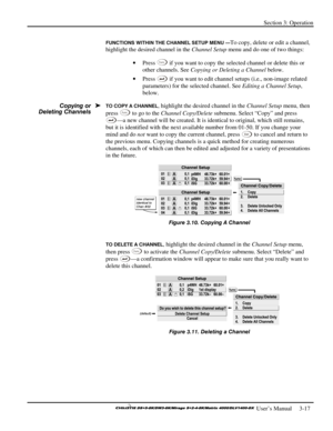 Page 43Section 3: Operation 
 
  
 User’s Manual     3-17. 
FUNCTIONS WITHIN THE CHANNEL SETUP MENU —To copy, delete or edit a channel, 
highlight the desired channel in the Channel Setup menu and do one of two things: 
• Press 
Func if you want to copy the selected channel or delete this or 
other channels. See Copying or Deleting a Channel below. 
• Press 
 if you want to edit channel setups (i.e., non-image related 
parameters) for the selected channel. See Editing a Channel Setup, 
below. 
TO COPY A...