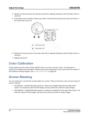 Page 3426                                                                                                                                                            CP2215 User Manual020-101225-01 Rev. 1 (01-2014)
Adjust the Image
4. Equally turn the set screw (A) and cap screw (B) in opposite directions until the black corner is 
removed. 
5. If the black corner remains, insert a hex driver in the second set screw (D) and a hex driver in 
the second cap screw (C).
6. Equally turn the set screw (A) and cap...