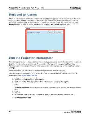 Page 4032                                                                                                                                                            CP2215 User Manual020-101225-01 Rev. 1 (01-2014)
Access the Projector and Run Diagnostics
Respond to Alarms
When an alarm occurs, an Alarms window with a red border appears with a description of the alarm 
condition, state, and time and date of the alarm. The window only displays alarms you have not 
previously acknowledged. To acknowledge an alarm...