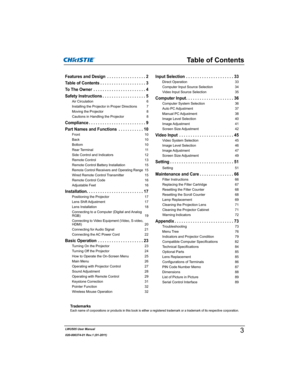 Page 5LWU505 User Manual
020-000374-01 Rev.1 (01-2011)
Table of Contents
Features and Design.................2
Table of Contents....................3
To The Owner.......................4
Safety Instructions...................5
Air Circulation 6
Installing the Projector in Proper Directions 7
Moving the Projector 8
Cautions in Handling the Projector 8
Compliance.........................9
Part Names and Functions...........10
Front 10
Back 10
Bottom 10
Rear Terminal 11
Side Control and Indicators 12
Remote...