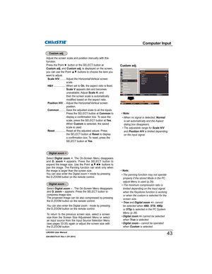 Page 45LWU505 User Manual
020-000374-01 Rev.1 (01-2011)
Computer Input
Adjust the screen scale and position manually with this 
function.
3UHVVWKH3RLQWyEXWWRQRUWKH6(/(&7EXWWRQDW
Custom adj. and Custom adj. is displayed on the screen, 

want to adjust.
Scale H/V........ Adjust the Horizontal/Vertical screen 
scale.
H&V................. When set to On, the aspect ratio is fixed. 
Scale V appears dim and becomes 
unavailable. Adjust Scale H, and 
then the screen scale is automatically 
modified based on...