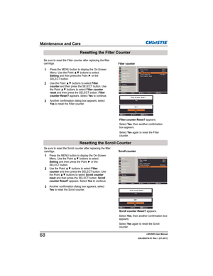 Page 70LWU505 User Manual
020-000374-01 Rev.1 (01-2011)
Be sure to reset the Scroll counter after replacing the filter 
cartridge.
Press the MENU button to display the On-Screen 
0HQX8VHWKH3RLQWxzEXWWRQVWRVHOHFW
SettingDQGWKHQSUHVVWKH3RLQWyRUWKH
SELECT button.
8VHWKH3RLQWxzEXWWRQVWRVHOHFWFilter
counter and then press the SELECT button. Use 
WKH3RLQWxzEXWWRQVWRVHOHFWScroll counter 
reset and then press the SELECT button. Scroll
counter Reset? appears. Select Ye s to...