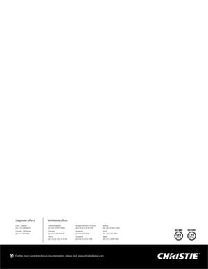 Page 96For the most current technical documentation, please visit www.christiedigital.com
USA – Cypress
ph: 714-236-8610
Canada – Kitchener
ph: 519-744-8005United Kingdom
ph: +44 118 977 8000
Germany
ph:+492161664540
France
ph: +33 (0) 1 41 21 44 04Hungary/Eastern Europe
ph: +36 (0) 1 47 48 100
Singapore
ph: +65 6877 8737
Shanghai
ph: +86 21 6278 7708Beijing
ph: +86 10 6561 0240
Korea
ph: +82 2 702 1601
Japan
ph: +81 3 3599 7481
Corporate offi ces Worldwide offi ces 