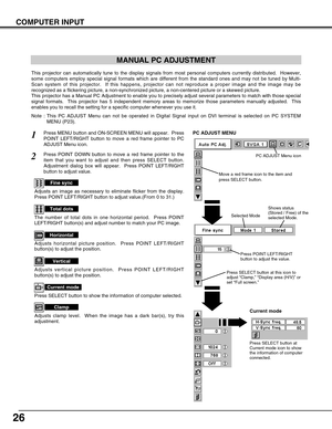 Page 2626
COMPUTER INPUT
MANUAL PC ADJUSTMENT
This projector can automatically tune to the display signals from most personal computers currently distributed.  However,
some computers employ special signal formats which are different from the standard ones and may not be tuned by Multi-
Scan system of this projector.  If this happens, projector can not reproduce a proper image and the image may be
recognized as a flickering picture, a non-synchronized picture, a non-centered picture or a skewed picture.
This...