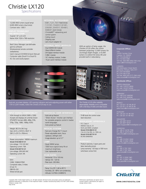 Page 2Copyright 2006 Christie Digital Systems, Inc. All rights reserved. All brand names and product names are trademarks,
registered trademarks or tradenames of their respective holders. Canadian manufacturing facility is ISO 9001:2000 certified.
Printed in Canada. 2063
May 06NA
Christie LX120
Specifications
Performance specifications are typical. Due to 
constant research, specifications are subject to 
change without notice.
The Christie LX120 offers reliability,
dependability, flexibility and is...