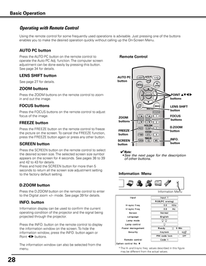 Page 28


Operating with Remote Control
Using the remote control for some frequently used operations is advisable. Just pressing one of the buttons 
enables you to make the desired operation quickly without calling up the On-Screen Menu.
Press the FREEZE button on the remote control to freeze 
the picture on the screen. To cancel the FREEZE function, 
press the FREEZE button again or press any other button.
FREEZE button
Press the AUTO PC button on the remote control to 
operate the Auto PC Adj....