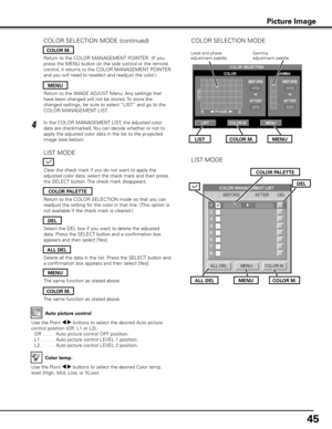 Page 45
45

Auto picture control
Use the Point 7 8 buttons to select the desired Auto picture 
control position (Off, L1 or L2).
 Off
  . . . .  Auto picture control OFF position.
  L1
. . . . .  Auto picture control LEVEL 1 position.
  L2
. . . . .  Auto picture control LEVEL 2 position.
Clear the check mark if you do not want to apply the 
adjusted color data; select the check mark and then press 
the SELECT button. The check mark disappears.
Return to the COLOR MANAGEMENT POINTER. (If you 
press the MENU...