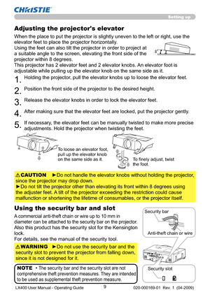 Page 119
Setting up
Adjusting the projector's elevator
When the place to put the projector is slightly uneven to the left or right, use the 
elevator feet to place the projector horizontally.
Using the feet can also tilt the projector in order to project at 
a suitable angle to the screen, elevating the front side of the 
projector within 8 degrees.
This projector has 2 elevator feet and 2 elevator knobs. An elevator foot is 
adjustable while pulling up the elevator knob on the same side as it.
1.Holding...