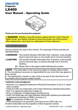 Page 31
Projector
LX400
User Manual – Operating Guide
Thank you for purchasing this projector.
►Before using this product, please read the "User's Manual -  
Safety Guide" and related manuals to ensure the proper use of this product.  
After reading them, store them in a safe place for future reference.WARNING
• The information in this manual is subject to change without notice.
• The manufacturer assumes no responsibility for any errors that may appear in 
this manual.
• The reproduction, transfer...