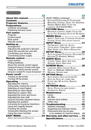 Page 42
Contents
Contents 
About this manual ...........1
Contents  ..................2
Projector features ...........3
Preparations ...............3
Contents of package ............. 3
Fastening the lens cover .......... 3
Part names  ................4
Projector ...................... 4
Control panel ................... 5
Rear panel  .................... 5
Remote control ................. 6
Setting up  .................7
Arrangement ................... 8
Adjusting the projector's elevator  . . . 9
Using...