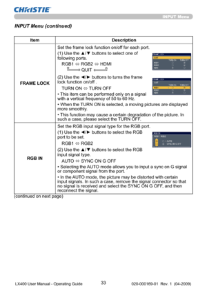 Page 3533
INPUT Menu
Item Description
FRAME LOCKSet the frame lock function on/off for each port.
(1) Use the ▲/▼ buttons to select one of 
following ports.
RGB1 
 RGB2 
 HDMI
                QUIT
(2) Use the ◄/► buttons to turns the frame 
lock function on/off .
TURN ON 
 TURN OFF
• This item can be performed only on a signal  
with a vertical frequency of 50 to 60 Hz.
• When the TURN ON is selected, a moving pictures are displayed 
more smoothly.
• This function may cause a certain degradation of the...