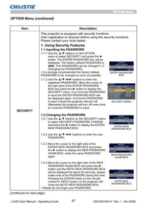 Page 4947
OPTION Menu
Item Description
SECURITYThis projector is equipped with security functions.
User registration is required before using the security functions.
Please contact your local dealer.
1. Using Security Features
1.1 Inputting the PASSWORD
1.1-1  Use the ▲/▼ buttons on the OPTION 
menu to select SECURITY and press the ► 
button. The ENTER PASSWORD box will be 
displayed. The factory default PASSWORD is 
4204. This PASSWORD can be changed (1.2 
Changing the PASSWORD). 
• It is strongly recommended...