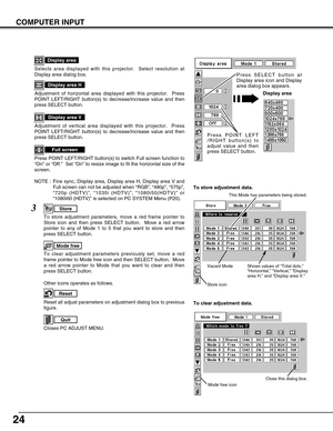 Page 2424
NOTE :  Fine sync, Display area, Display area H, Display area V and
Full screen can not be adjusted when “RGB”, “480p”, “575p”,
“720p (HDTV)”, “1035i (HDTV)”, “1080i50(HDTV)” or
“1080i60 (HDTV)” is selected on PC SYSTEM Menu (P20).
Selects area displayed with this projector.  Select resolution at
Display area dialog box.
Display area
Adjustment of horizontal area displayed with this projector.  Press
POINT LEFT/RIGHT button(s) to decrease/increase value and then
press SELECT button.
Display area H...