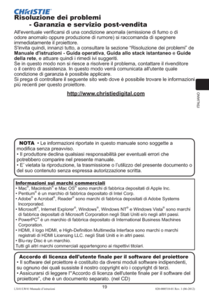 Page 103ITALIANO
19LX41/LW41 Manuale d’istruzioni020-000510-01 Rev. 1 (06-2012)
Risoluzione dei problemi  
       
- Garanzia e ser vizio post-vendita
All'eventuale veriﬁcarsi di una condizione anomala (emissione di fumo o di 
odore anomalo oppure produzione di rumore) si raccomanda di spegnere 
immediatamente il proiettore. 
S'invita quindi, innanzi tutto, a consultare la sezione “Risoluzione dei problemi” de 
Manuale d'istruzioni
 - Guida operativa, Guida allo stack istantaneo e Guide 
della rete,...