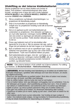 Page 12016LX41/LW41 Brukerhåndbok020-000510-01 Rev. 1 (06-2012)
ADVARSEL  ►Vær forsiktig med håndtering av et batteri da et batteri kan 
forårsake eksplosjon, sprekker eller lekkasje som kan føre til brann, en skade 
og miljøforurensning.
• 
 Bruk kun det spesiﬁ serte og perfekt batteri. Bruk ikke et batteri med skader, 
som en ripe, en bunk, rust eller med lekkasje.
• Når du skifter batteri, skal du bytte det med et nytt batteri. 
• 
 Hvis et batteri lekker, tørk opp lekkasjen omhyggelig med en avfallsklut....