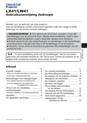 Page 125NEDERLANDS
1LX41/LW41 Gebruiksaanwijzing020-000510-01 Rev. 1 (06-2012)
Projector
LX41/LW41
Gebruiksaanwijzing (beknopt)
Bedankt voor de aankoop van deze projector.
Lees de handleiding voordat u het product gebruikt zodat een veilige en juiste 
bediening van het product worden verkregen.
WAARSCHUWING  ►Voor gebruik van dit product, verzeker u ervan alle 
handleidingen voor dit product te lezen. Bewaar deze handleiding, nadat u deze 
aandachtig heeft doorgelezen, zodat u deze later opnieuw kunt doorlezen....