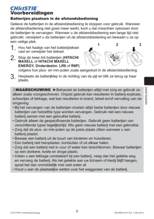 Page 129NEDERLANDS
5LX41/LW41 Gebruiksaanwijzing020-000510-01 Rev. 1 (06-2012)
WAARSCHUWING  ►Behandel de batterijen altijd met zorg en gebruik ze 
alleen zoals voorgeschreven. Onjuist gebruik kan resulteren in batterij-explosie, 
scheurtjes of lekkage, wat kan resulteren in brand, letsel en/of vervuiling van de 
omgeving.
•
  Bij het vervangen van de batterijen moeten altijd beide batterijen door nieuwe 
batterijen van hetzelfde type worden vervangen. Gebruik niet een nieuwe 
batterij samen met een gebruikte...