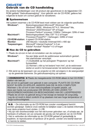Page 141NEDERLANDS
17LX41/LW41 Gebruiksaanwijzing020-000510-01 Rev. 1 (06-2012)
Gebruik van de CD handleiding
De andere handleidingen voor dit product zijn geschreven in de bijgesloten CD-
ROM getiteld “Gebruiksaanwijzing”. Voor gebruik van de CD-ROM, gelieve het 
volgende te lezen om correct gebruik te verzekeren.
 Systeemeisen
Het systeem waarmee u de CD-ROM leest moet voldoen aan de volgende specificaties.
  Windows®:  
Besturingssysteem:Microsoft® Windows® 98,  
Windows® 98SE, Windows NT®4.0, Windows® Me,...