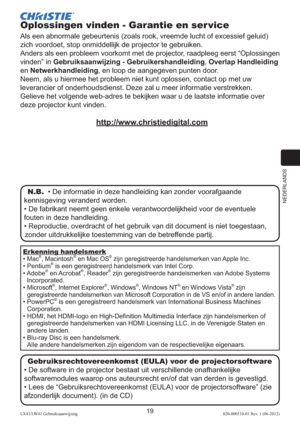 Page 143NEDERLANDS
19LX41/LW41 Gebruiksaanwijzing020-000510-01 Rev. 1 (06-2012)
Oplossingen vinden - Garantie en ser vice
Als een abnormale gebeurtenis (zoals rook, vreemde lucht of excessief geluid) 
zich voordoet, stop onmiddellijk de projector te gebruiken. 
Anders als een probleem voorkomt met de projector, raadpleeg eerst “Oplossingen 
vinden” in 
Gebruiksaanwijzing - Gebruikershandleiding, Overlap Handleiding 
en Netwerkhandleiding, en loop de aangegeven punten door.
Neem, als u hiermee het probleem niet...