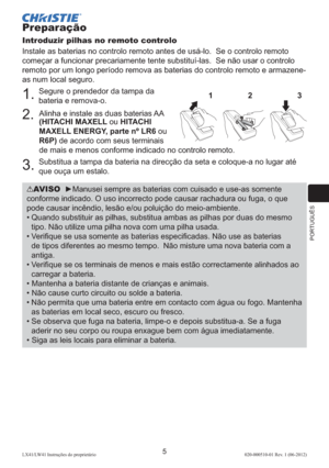 Page 149PORTUGUÊS
5LX41/LW41 Instruções do proprietário 020-000510-01 Rev. 1 (06-2012)
Preparação
Introduzir pilhas no remoto controlo
Instale as baterias no controlo remoto antes de usá-lo.  Se o controlo remoto 
começar a funcionar precariamente tente substituí-las.  Se não usar o controlo 
remoto por um longo período remova as baterias do controlo remoto e armazene-
as num local seguro. 
1. Segure o prendedor da tampa da 
bateria e remova-o. 
2.  Alinha e instale as duas baterias AA  
(HITACHI MAXELL ou...
