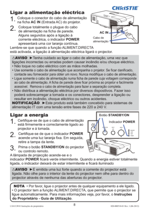 Page 1528LX41/LW41 Instruções do proprietário 020-000510-01 Rev. 1 (06-2012)
Ligar a alimentação eléctrica
1. Coloque o conector do cabo de alimentação 
na ﬁ cha AC IN (Entrada AC) do projetor. 
2. 
 Coloque totalmente o plugue do cabo 
de alimentação na ﬁ cha de parede. 
Alguns segundos após a ligação à 
corrente eléctrica, o indicador POWER 
apresentará uma cor laranja contínua.
Lembre-se que quando a função ALIMENT.DIRECTA 
está activada, a ligação à alimentação eléctrica ligará o projector.
AVISO  ►É emitida...