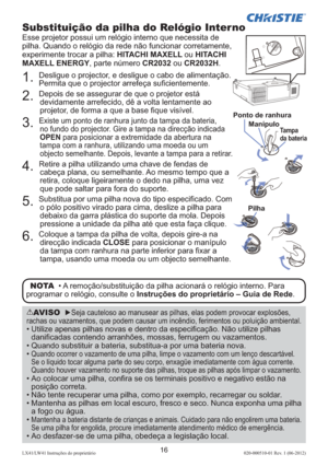 Page 16016LX41/LW41 Instruções do proprietário 020-000510-01 Rev. 1 (06-2012)
AVISO  ►Seja cauteloso ao manusear as pilhas, elas podem provocar explosões, 
rachas ou vazamentos, que podem causar um incêndio, ferimentos ou poluição ambiental.
•  Utilize apenas pilhas novas e dentro da especiﬁ cação. Não utilize pilhas 
daniﬁ cadas contendo arranhões, mossas, ferrugem ou vazamentos. 
•
  Quando substituir a bateria, substitua-a por uma bateria nova.
•  Quando ocorrer o vazamento de uma pilha, limpe o vazamento com...