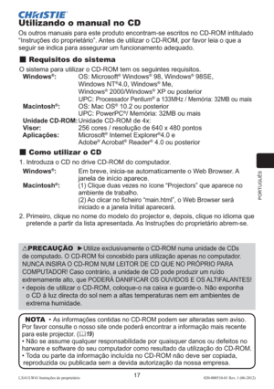 Page 161PORTUGUÊS
17LX41/LW41 Instruções do proprietário 020-000510-01 Rev. 1 (06-2012)
Utilizando o manual no CD
Os outros manuais para este produto encontram-se escritos no CD-ROM intitulado 
“Instruções do proprietário”. Antes de utilizar o CD-ROM, por favor leia o que a 
seguir se indica para assegurar um funcionamento adequado.
 Requisitos do sistema
O sistema para utilizar o CD-ROM tem os seguintes requisitos. 
  Windows®:  
OS: Microsoft® Windows® 98, Windows® 98SE,  
Windows NT®4.0, Windows® Me,...