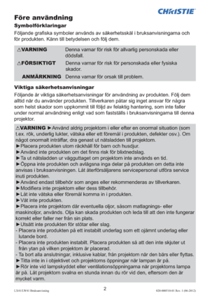 Page 2062LX41/LW41 Bruksanvisning020-000510-01 Rev. 1 (06-2012)
Före användning
Symbolförklaringar
Följande graﬁska symboler används av säkerhetsskäl i bruksanvisningarna och 
för produkten. Känn till betydelsen och följ dem.
Viktiga säkerhetsanvisningar
Följande är viktiga säkerhetsanvisningar för användning av produkten. Följ dem 
alltid när du använder produkten. Tillverkaren påtar sig inget ansvar för några 
som helst skador som uppkommit till följd av felaktig hantering, som inte faller 
under normal...