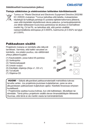 Page 2484LX41/LW41 Käyttäjän ohjekirja020-000510-01 Rev. 1 (06-2012)
Tietoja sähköisten ja elektronisten laitteiden hävittämisestä
Tunnus on “Waste Electrical and Electronic Equipment Directive 2002/96/ 
EC (WEEE) mukainen.”Tunnus tarkoittaa että laitetta, mukaanlukien 
käytettyjä tai hylättyjä paristoja EI poisteta lajittelemattomana jätteenä, 
vaan että käytetään käytettävissä olevia palautus- ja keräysjärjestelmiä.
Jos tähän laitteeseen kuuluvissa paristoissa tai akuissa on kemiallinen 
merkki Hg, Cd tai Pb,...