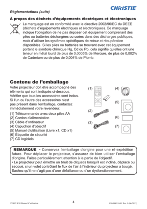 Page 284LX41/LW41 Manuel d’utilisation020-000510-01 Rev. 1 (06-2012)
À propos des déchets d’équipements électriques et électroniques
Le marquage est en conformité avec la directive 2002/96/EC du DEEE 
(déchets d’équipements électriques et électroniques). Ce marquage 
indique l’obligation de ne pas déposer cet équipement comprenant des 
piles ou batteries déchargées ou usées dans des décharges publiques, 
mais d’utiliser les systèmes spéciﬁques de retour et récupération 
disponibles. Si les piles ou batteries se...