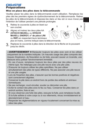 Page 29FRANÇAIS
5LX41/LW41 Manuel d’utilisation020-000510-01 Rev. 1 (06-2012)
Préparations
Mise en place des piles dans la télécommande
Veuillez placer les piles dans la télécommande avant utilisation. Remplacez les 
piles dès les premiers signes de dysfonctionnement de la télécommande. Retirez 
les piles de la télécommande et disposez-les dans un lieu sûr si vous n'avez pas 
l'intention de l'utiliser pendant une période prolongée.
1. Retirez le couvercle à piles en tirant sur 
son crochet.
2....