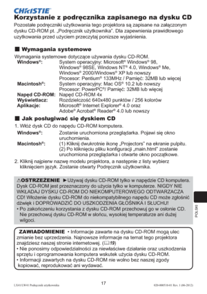 Page 281POLSKI
17LX41/LW41 Podręcznik użytkownika020-000510-01 Rev. 1 (06-2012)
Korzystanie z podręcznika zapisanego na dysku CD
Pozostałe podręczniki użytkowania tego projektora są zapisane na załączonym 
dysku CD-ROM pt. „Podręcznik użytkownika”. Dla zapewnienia prawidłowego 
uzytkowania przed użyciem przeczytaj ponizsze wyjaśnienia.
 Wymagania systemowe
Wymagania systemowe dotyczące używania dysku CD-ROM. 
  Windows®:  
System operacyjny: Microsoft® Windows® 98,  
Windows® 98SE, Windows NT® 4.0, Windows® Me,...