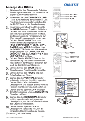 Page 5410LX41/LW41 Bedienungsanleitung020-000510-01 Rev. 1 (06-2012)
VIDEODOC.CAMERA
KEYSTONE
ASPECT
SEARCH
BLANK
MUTE
MY BUTTON
POSITION
ESCMENU
RESET
COMPUTERMY SOURCE/
AUTOMAGNIFYPAGE
DOWNONOFF
FREEZEUP
o9×VOLUME

ENTER
VIDEODOC.CAMERA
KEYSTONE
ASPECT
SEARCH
BLANK
MUTE
MY BUTTON
POSITION
ESCMENU
RESET
COMPUTERMY SOURCE/
AUTOMAGNIFYPAGE
DOWNONOFF
FREEZEUP
o9×VOLUME

ENTER
Taste VOLUME+
Taste VOLUME-
Taste MUTE
Anzeige des Bildes
1.  Aktivieren Sie Ihre Signalquelle. Schalten 
Sie die Signalquelle ein,...