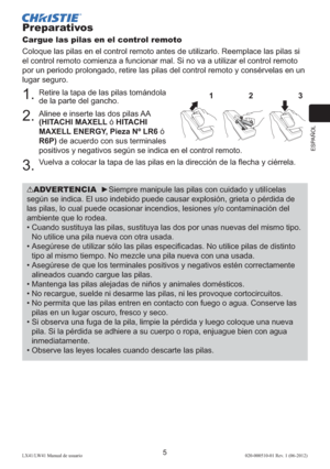 Page 69ESPAÑOL
5LX41/LW41 Manual de usuario020-000510-01 Rev. 1 (06-2012)
Preparativos
Cargue las pilas en el control remoto
Coloque las pilas en el control remoto antes de utilizarlo. Reemplace las pilas si 
el control remoto comienza a funcionar mal. Si no va a utilizar el control remoto 
por un periodo prolongado, retire las pilas del control remoto y consérvelas en un 
lugar seguro.
1.  
Retire la tapa de las pilas tomándola 
de la parte del gancho.
2.  
Alinee e inserte las dos pilas AA  
(HITACHI MAXELL ó...