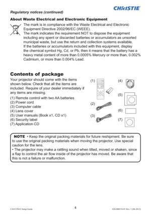 Page 84LX41/LW41 Setup Guide020-000510-01 Rev. 1 (06-2012)
Contents of  package
Your projector should come with the items 
shown below. Check that all the items are 
included. Require of your dealer immediately if 
any items are missing.
(1) Remote control with two AA batteries 
(2) Power cord 
(3) Computer cable
(4)  Lens cover
(5)  User manuals (Book x1, CD x1)
(6) Security label
(7) Application  CD
NOTE  • Keep the original packing materials for future reshipment. Be sure 
to use the original packing...