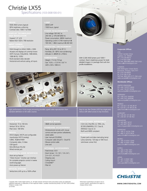 Page 2Copyright 2006 Christie Digital Systems, Inc. All rights reserved. All brand names and product names are trademarks,
registered trademarks or tradenames of their respective holders. Canadian manufacturing facility is ISO 9001:2000 certified.
Printed in Canada. 2036
Jun 06NA
Christie LX55
Specifications (10300810001)
Performance specifications are typical. Due to 
constant research, specifications are subject to 
change without notice.
Easy to use, the Christie LX55 has single press
menus with direct...