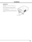 Page 17
17

ADJUSTABLE FEET
Projection angle can be adjusted up to 6.5 degrees with the 
adjustable feet. 
Rotate the adjustable feet and tilt the projector to the proper 
height; to raise the projector, rotate the both feet clockwise.
To lower the projector or to retract the adjustable feet, rotate the 
both feet counterclockwise.
To correct keystone distortion, press the KEYSTONE button on the 
remote control or select Keystone from the menu (see pages 14, 
29, 40, 44).
Adjustable Feet
Installation 