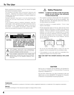 Page 4
4
To The User
CAUTION : T O   REDUCE THE RISK OF ELECTRIC
SHOCK, DO NOT REMOVE COVER (OR
BACK).  NO USER-SERVICEABLE PARTS
INSIDE EXCEPT LAMP REPLACEMENT.
REFER SERVICING TO QUALIFIED
SERVICE PERSONNEL.
THIS SYMBOL INDICATES THAT DANGEROUS
VOLTAGE CONSTITUTING A RISK OF ELECTRIC
SHOCK IS PRESENT WITHIN THIS UNIT.
THIS SYMBOL INDICATES THAT THERE ARE
IMPORTANT OPERATING AND MAINTENANCE
INSTRUCTIONS IN THE OWNERS MANUAL WITH
THIS UNIT.
CAUTION
RISK OF ELECTRIC SHOCK DO NOT OPEN

Before operating this...