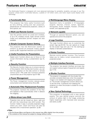 Page 22User's Manual
020-000119-01
This Multimedia Projector is designed with most advanced technology for portability, durability, and ease of use. This 
projector utilizes built-in multimedia features, a palette of 1.07 billion colors, and matrix liquid crystal display (LCD) 
technology.
U Functionally Rich
U Multi-use Remote Control
Use the remote control as wired and wireless, 
or as a PC wireless mouse. Eight remote control 
codes and selectable pointer shapes are also 
available.
U Simple Computer...