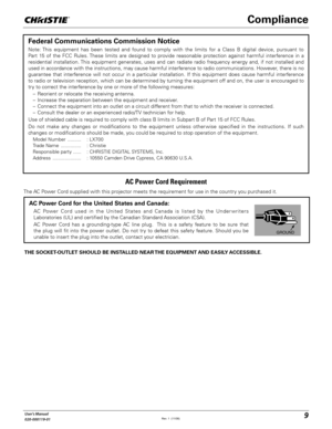 Page 99User's Manual
020-000119-01
The AC Power Cord supplied with this projector meets the requirement for use in the country you purchased it.  
AC Power Cord for the United States and Canada:
  AC Power Cord used in the United States and Canada is listed by the Under writers 
Laboratories (UL) and certified by the Canadian Standard Association (CSA).
  AC Power Cord has a grounding-type AC line plug.  This is a safety feature to be sure that 
the plug will fit into the power outlet. Do not try to defeat...