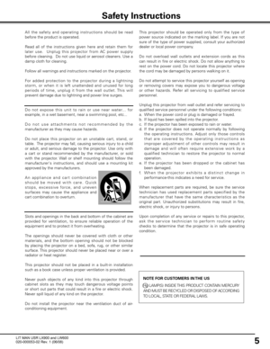 Page 9
5

All  the  safet y  and  operating  instructions  should  be  read 
before the product is operated.
Read  all  of  the  instructions  given  here  and  retain  them  for 
later  use.    Unplug  this  projector  from  AC  power  supply 
before cleaning.  Do not use liquid or aerosol cleaners. Use a 
damp cloth for cleaning.
Follow all warnings and instructions marked on the projector.
 
For  added  protection  to  the  projector  during  a  lightning 
storm,  or  when  it  is  left  unattended  and...