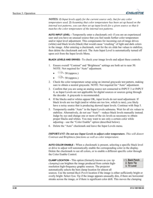 Page 58Section 3: Operation  
3-30 013-100199-04   
NOTES: 1) Input levels apply for the current source only, but for any color 
temperature used. 2) Assuming that color temperature has been set up based on the 
internal test patterns, you can then set up input levels for a given source so that it 
matches the color temperature of the internal test patterns. 
AUTO INPUT LEVEL – Temporarily enter a checkmark only if you are an experienced 
user and you have an unusual source that you feel needs further color...